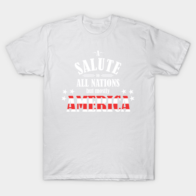 A Salute to All Nations (But Mostly America) T-Shirt-TOZ